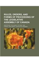 Rules, Orders, and Forms of Proceeding of the Legislative Assembly of Canada; Adopted by the House, 15th May, 1860