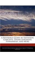 A Reference Guide to Salvation: Concepts, Divine Judgment, Punishment, and More
