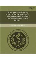 Filter Preconditioning Prior to Virus Spiking: A Complementary Tool in the Validation of Virus Filters