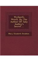 Wyllard's Weird, by the Author of 'Lady Audley's Secret'....