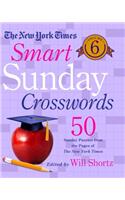 The New York Times Smart Sunday Crosswords Volume 6: 50 Sunday Puzzles from the Pages of The New York Times