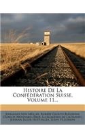 Histoire de La Confederation Suisse, Volume 11...