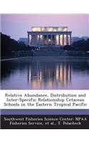 Relative Abundance, Distribution and Inter-Specific Relationship Cetacean Schools in the Eastern Tropical Pacific: (English)