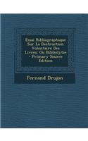Essai Bibliographique Sur La Destruction Volontaire Des Livres: Ou Bibliolytie(French)