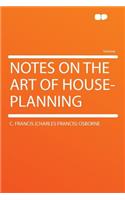Notes on the Art of House-Planning