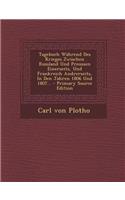 Tagebuch Wahrend Des Krieges Zwischen Russland Und Preussen Einerseits, Und Frankreich Andrerseits, in Den Jahren 1806 Und 1807... - Primary Source Edition