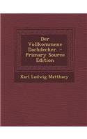 Der Vollkommene Dachdecker. - Primary Source Edition