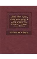 Rhode Island in the Colonial Wars: A List of Rhode Island Soldiers & Sailors in the Old French & Indian War, 1755-1762 - Primary Source Edition