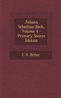 Johann Sebastian Bach, Volume 4 - Primary Source Edition: (German)