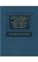 Anthon L. Skanchy: A Brief Autobiographical Sketch of the Missionary Labors of a Valiant Soldier for Christ