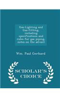 Gas-Lighting and Gas-Fitting, Including Specifications and Rules for Gas Piping, Notes on the Advant - Scholar's Choice Edition