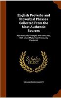 English Proverbs and Proverbial Phrases: Collected From the Most Authentic Sources, Alphabetically Arranged, and Annotated