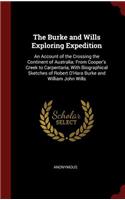 Burke and Wills Exploring Expedition: An Account of the Crossing the Continent of Australia: From Cooper's Creek to Carpentaria, With Biographical Sketches of Robert O'Hara Burke and Wil