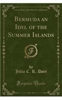 Bermuda an Idyl of the Summer Islands (Classic Reprint)
