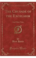 The Crusade of the Excelsior: And Other Tales (Classic Reprint)