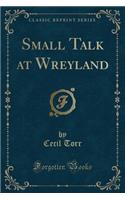 Small Talk at Wreyland (Classic Reprint)