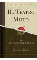 Il Teatro Muto (Classic Reprint)