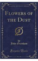 Flowers of the Dust (Classic Reprint)