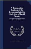 A Genealogical Register of the Descendants in the Male Line of David Atwater