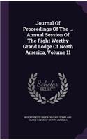 Journal of Proceedings of the ... Annual Session of the Right Worthy Grand Lodge of North America, Volume 11