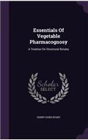 Essentials Of Vegetable Pharmacognosy