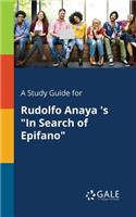 A Study Guide for Rudolfo Anaya 's "In Search of Epifano"