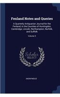 Fenland Notes and Queries: A Quarterly Antiquarian Journal for the Fenland, in the Counties of Huntingdon, Cambridge, Lincoln, Northampton, Norfolk, and Suffolk; Volume 5