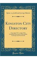 Kingston City Directory: From July 1917, to July 1918, Including Directories of Barriefield, Cataraqui and Portsmouth (Classic Reprint)