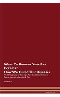 Want To Reverse Your Ear Eczema? How We Cured Our Diseases. The 30 Day Journal for Raw Vegan Plant-Based Detoxification & Regeneration with Information & Tips Volume 1