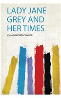 Lady Jane Grey and Her Times