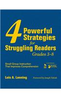 Four Powerful Strategies for Struggling Readers, Grades 3-8: Small Group Instruction That Improves Comprehension