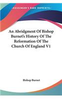 Abridgment Of Bishop Burnet's History Of The Reformation Of The Church Of England V1