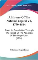 History Of The National Capital V1, 1790-1814