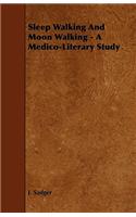 Sleep Walking And Moon Walking - A Medico-Literary Study