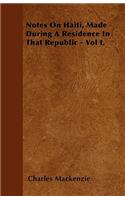 Notes On Haiti, Made During A Residence In That Republic - Vol I.