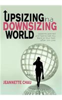 Upsizing in a Downsizing World