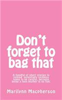 Don't forget to bag that