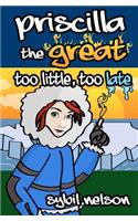 Priscilla the Great Too Little Too Late