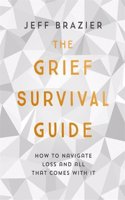 The Grief Survival Guide: How to navigate loss and all that comes with it