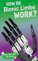 How Do Bionic Limbs Work?: (How'd They Do That?)