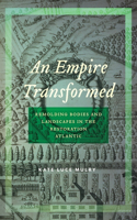 Empire Transformed: Remolding Bodies and Landscapes in the Restoration Atlantic