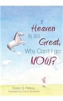 If Heaven Is So Great, Why Can't I Go -- Now?