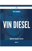 Your Complete Vin Diesel Guide - 157 Success Secrets