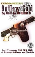 Commander's Outlaw Gold: They Stole It, Now You Can Find It!