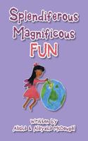 Splendiferous Magnificous Fun