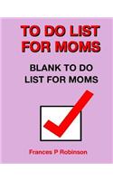 To Do List for Moms: Blank To Do List for Moms