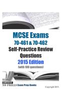 MCSE Exams 70-461 & 70-462 Self-Practice Review Questions 2015 Edition: (with 100 questions)