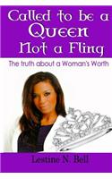 Called to be a Queen not a Fling: The truth about a Woman's Worth