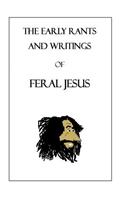 The Early Rants and Writings of Feral Jesus