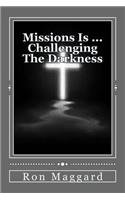 Missions Is ... Challenging The Darkness